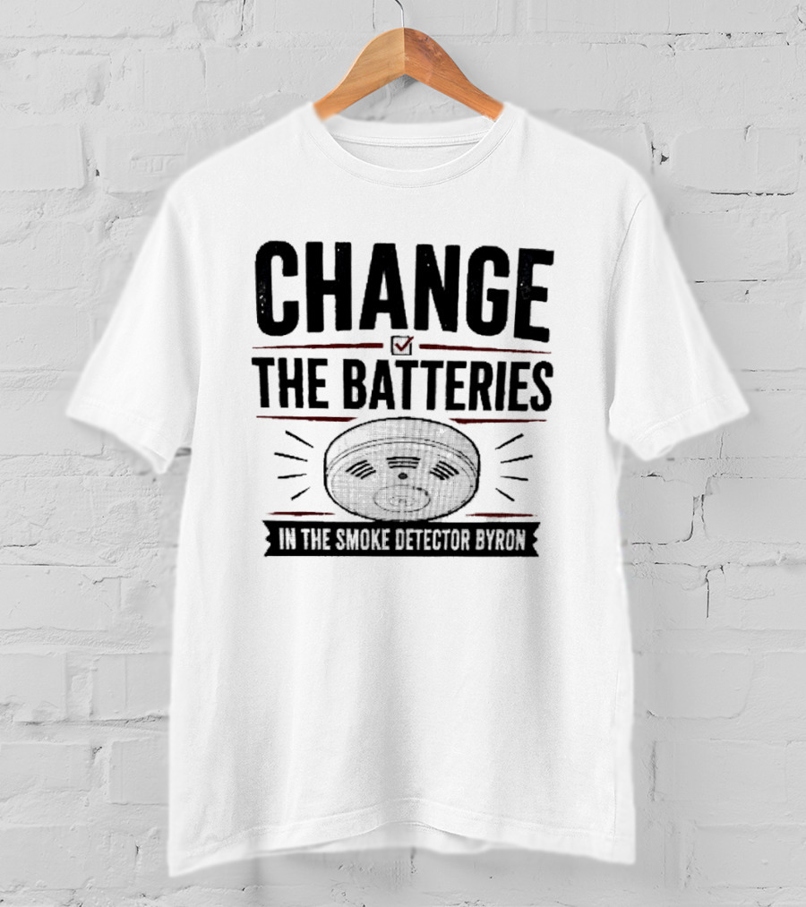 Change The Batteries In The Smoke Detector T-Shirt