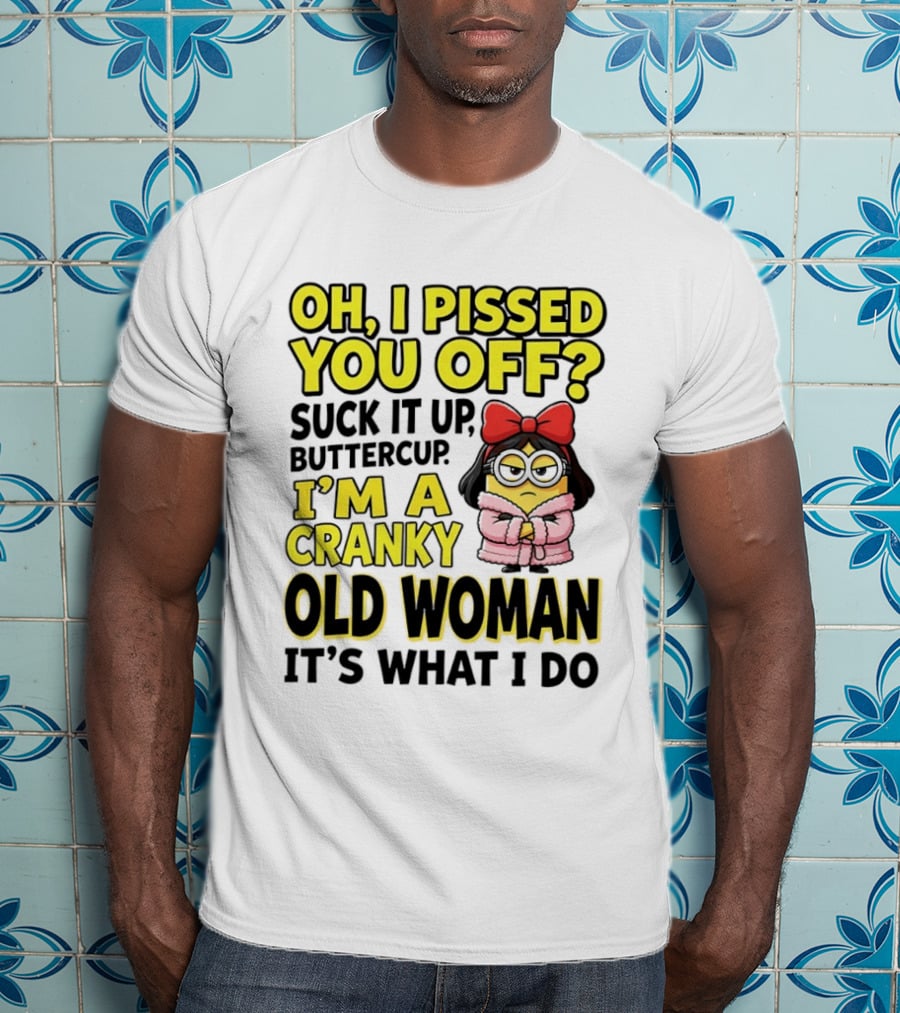 Oh I Pissed You Off Suck It Up Buttercup I'm A Cranky Old Woman It's What I Do Red Bow T-Shirt