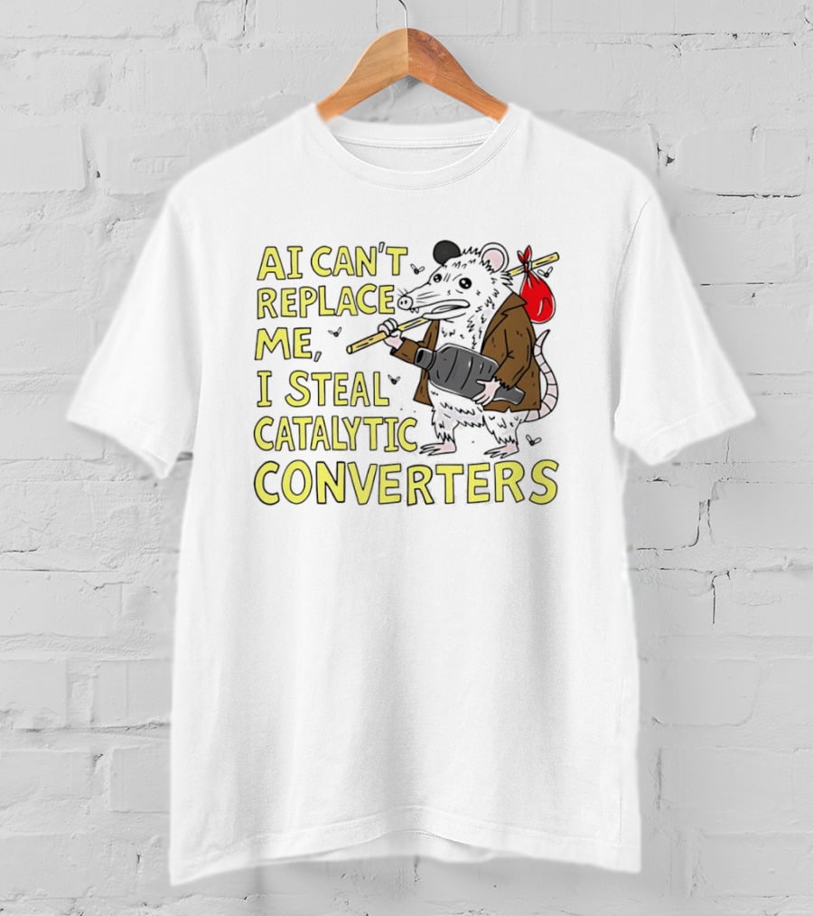 AI Can't Replace Me Opossum I Steal Catalytic Converters T-Shirt