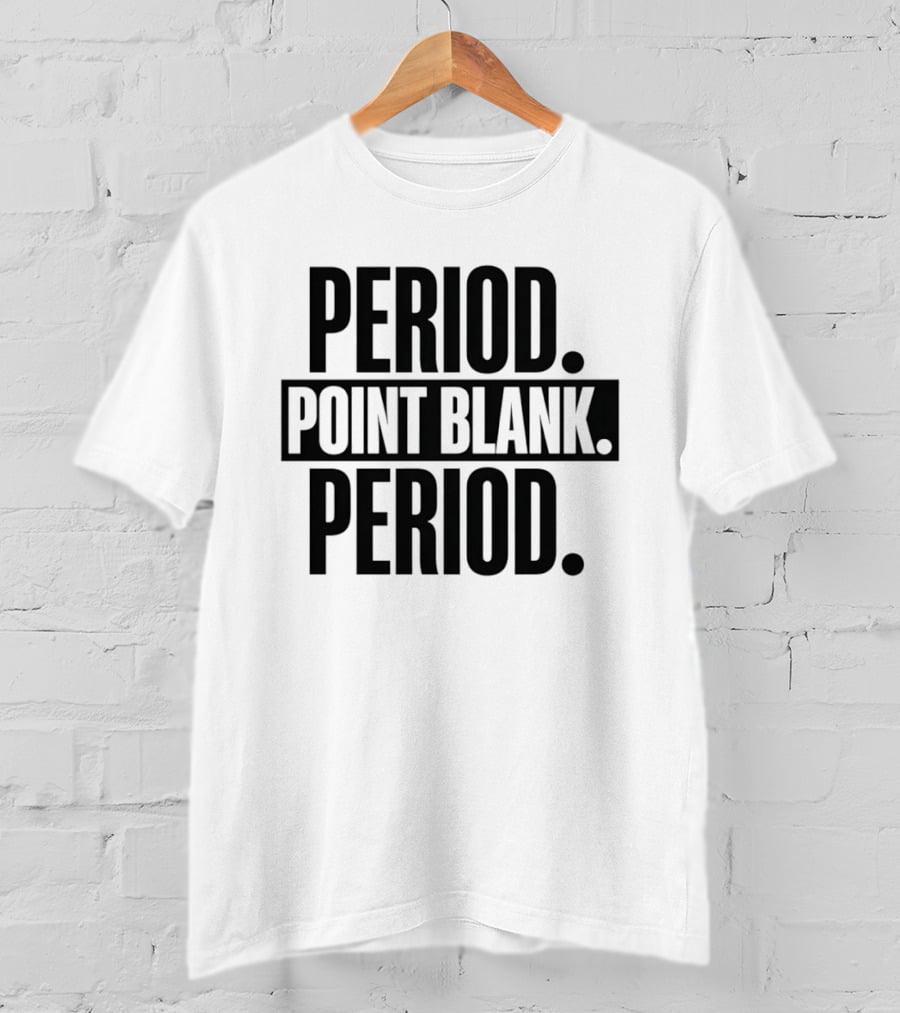 Period Point Blank Period T-Shirt