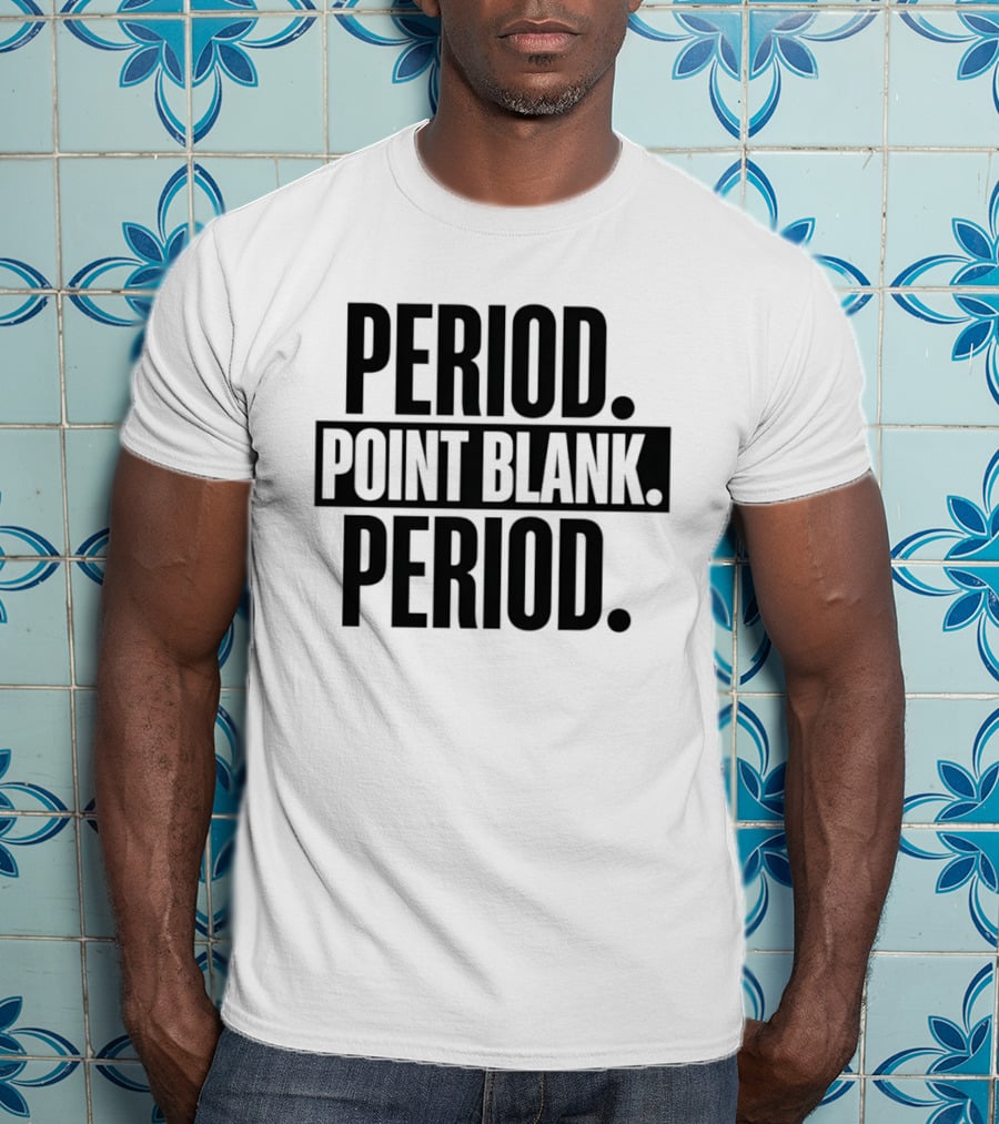 Period Point Blank Period T-Shirt