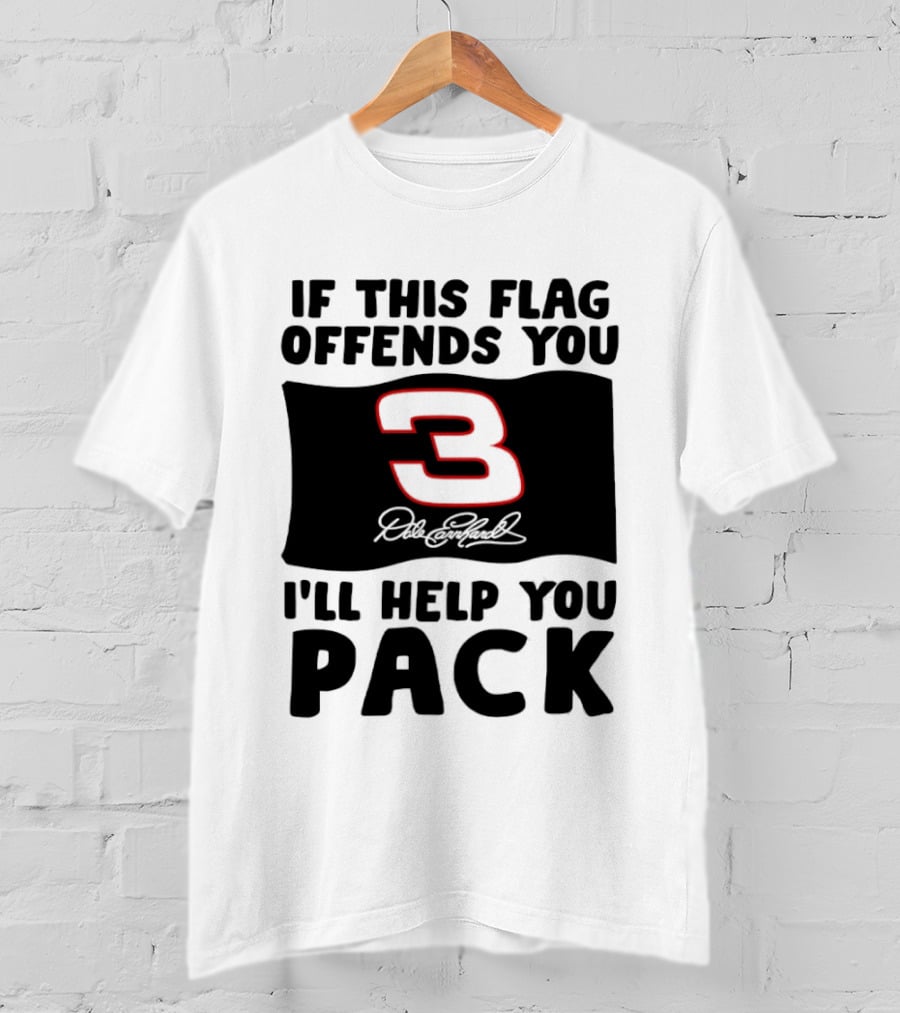Dale Earnhardt Number 3 If This Flag Offends You I'll Help You Pack T-Shirt