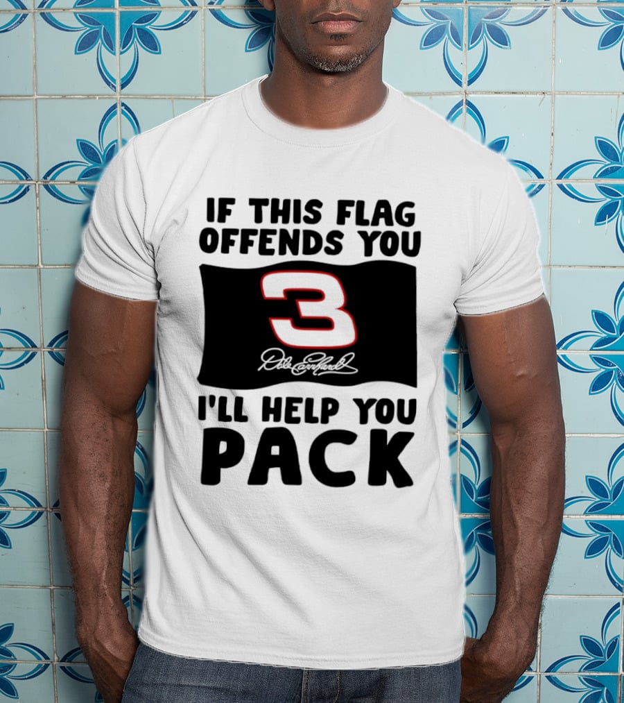 Dale Earnhardt Number 3 If This Flag Offends You I'll Help You Pack T-Shirt