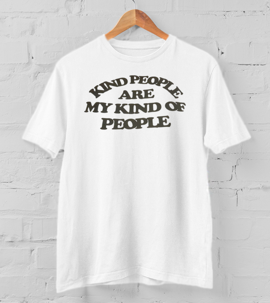 Kind People Are My Kind Of People Kindness T-Shirt