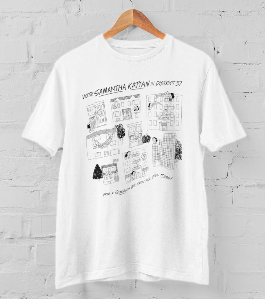 Samantha Kattan For District 37 For A Queens We Can All Call Home T-Shirt