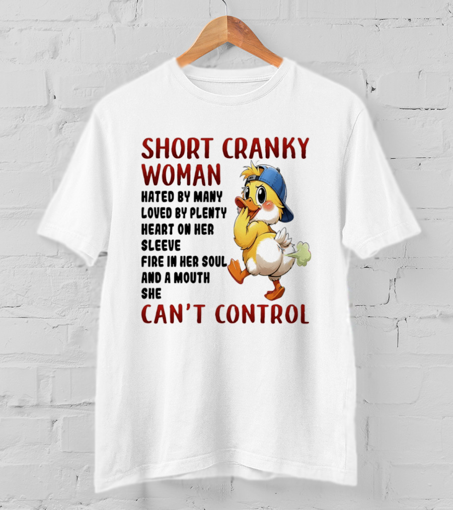 Short Cranky Woman Hated By Many Loved By Plenty Heart On Her Sleeve Fire In Her Soul And A Mouth She Can't Control Duck T-Shirt