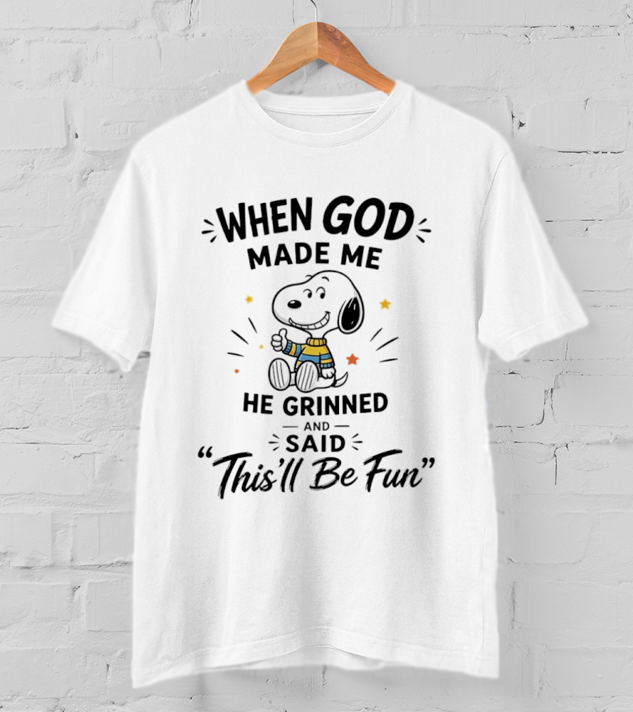 Snoopy When God Made Me He Grinned And Said This'll Be Fun Peanuts Comic Strip Character Humor T-Shirt