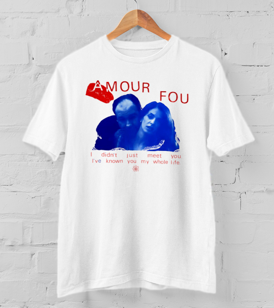 Amour Fou I Didn't Just Meet You I've Known You My Whole Life The Sopranos T-Shirt