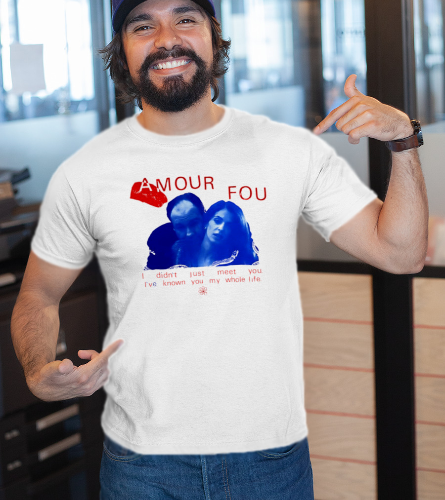 Amour Fou I Didn't Just Meet You I've Known You My Whole Life The Sopranos T-Shirt