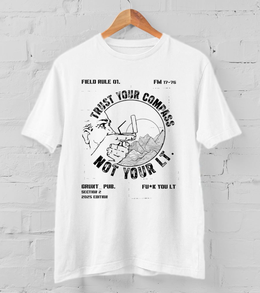 Field Rule 01 Trust Your Compass Not Your Lt Fm 17 76 Grunt Pub Section 2 2025 Edition Fu*k You Lt T-Shirt