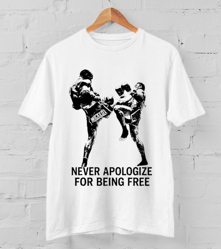 Wicked1 Never Apologize For Being Free Muay Thai Kickboxing Fighter Stance T-Shirt