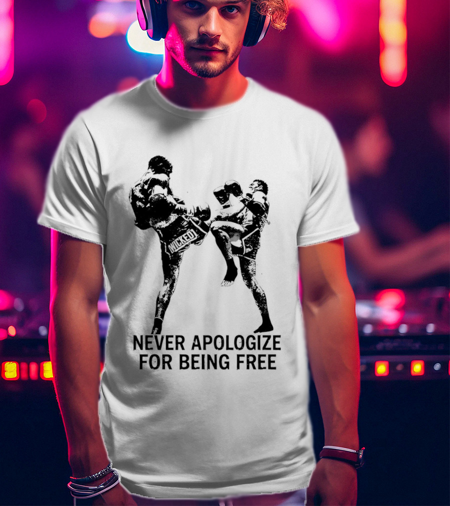 Wicked1 Never Apologize For Being Free Muay Thai Kickboxing Fighter Stance T-Shirt