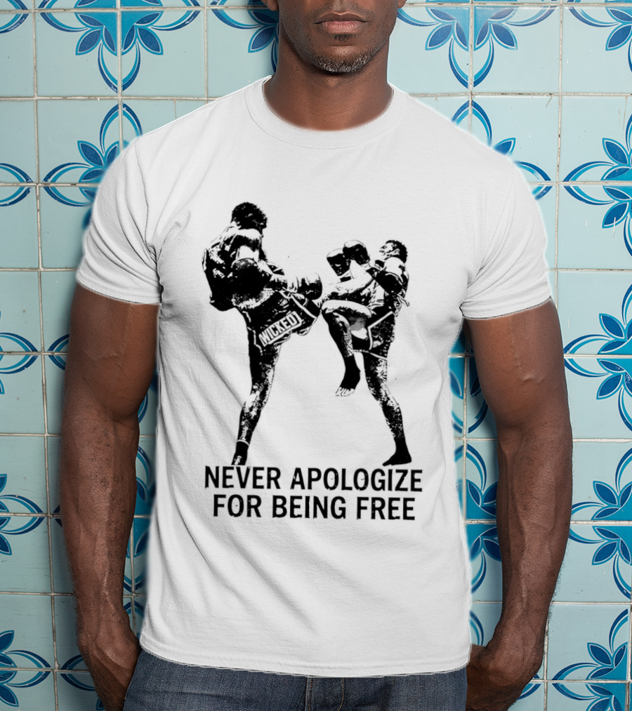 Wicked1 Never Apologize For Being Free Muay Thai Kickboxing Fighter Stance T-Shirt
