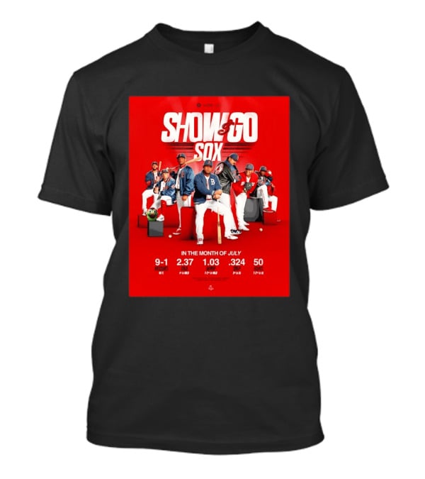 Boston Red Sox Show And Go Sox July Performance Stats 9 1 Record 2.37 ERA 1.03 WHIP .324 OBP 50 Runs T-Shirt