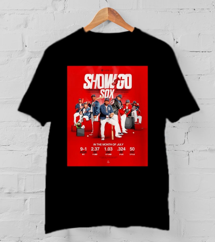 Boston Red Sox Show And Go Sox July Performance Stats 9 1 Record 2.37 ERA 1.03 WHIP .324 OBP 50 Runs T-Shirt