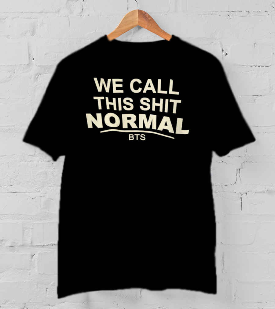 BTS We Call This Shit Normal K Pop Bangtan Boys T-Shirt