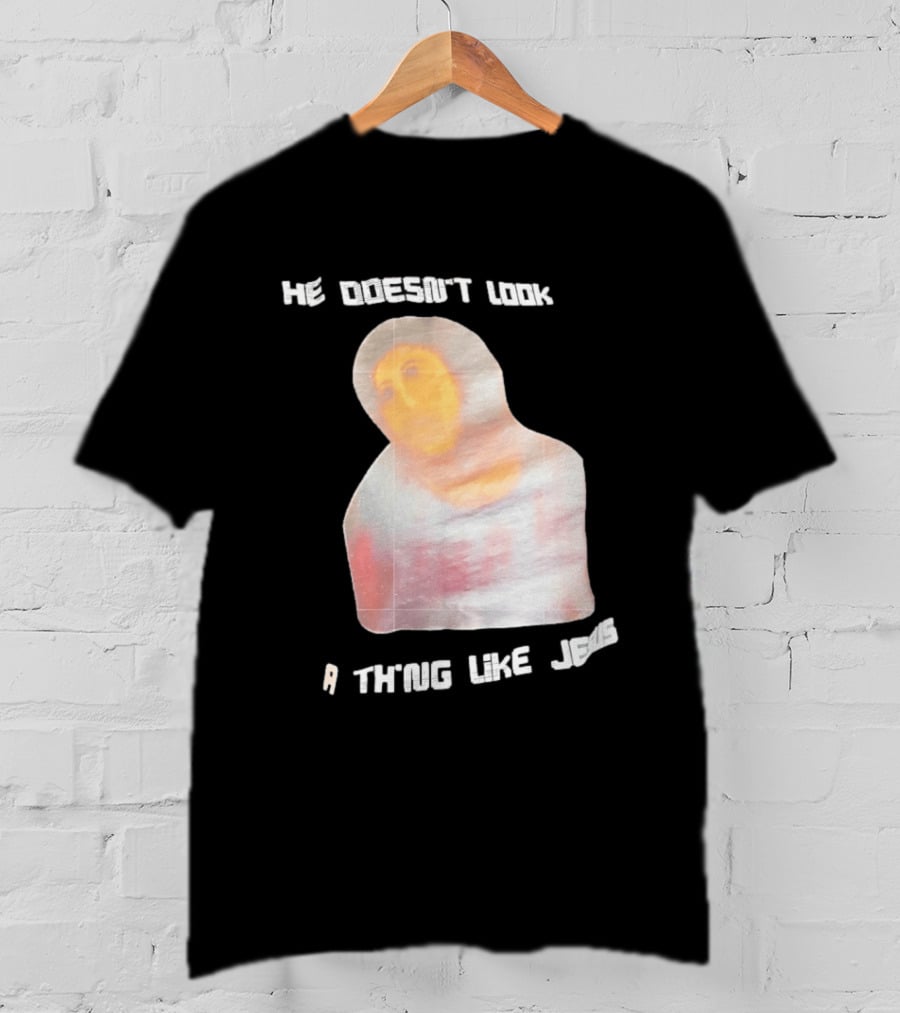 He Doesn't Look A Thing Like Jesus Meme Ecce Homo Restoration T-Shirt