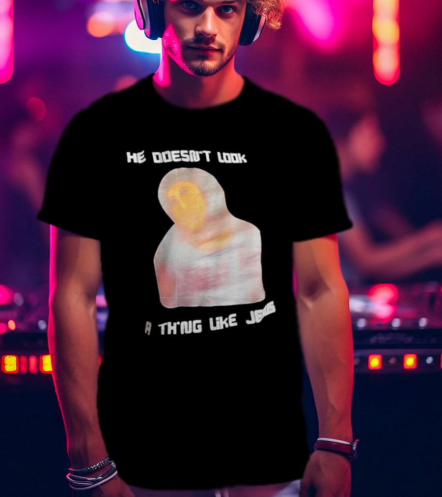 He Doesn't Look A Thing Like Jesus Meme Ecce Homo Restoration T-Shirt