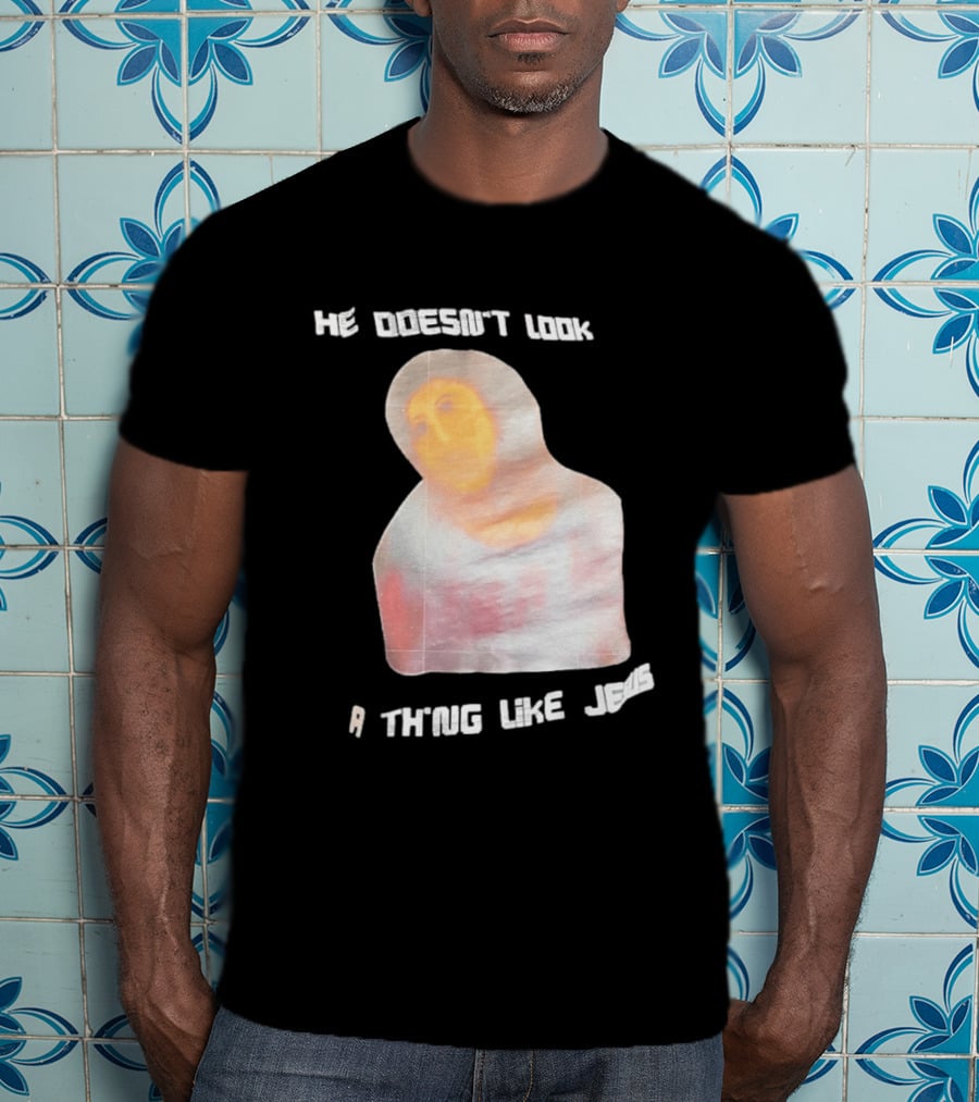 He Doesn't Look A Thing Like Jesus Meme Ecce Homo Restoration T-Shirt