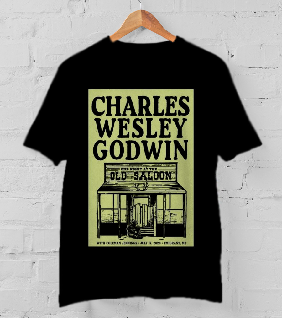 Charles Wesley Godwin One Night At The Old Saloon July 17 2026 Emigrant MT T-Shirt