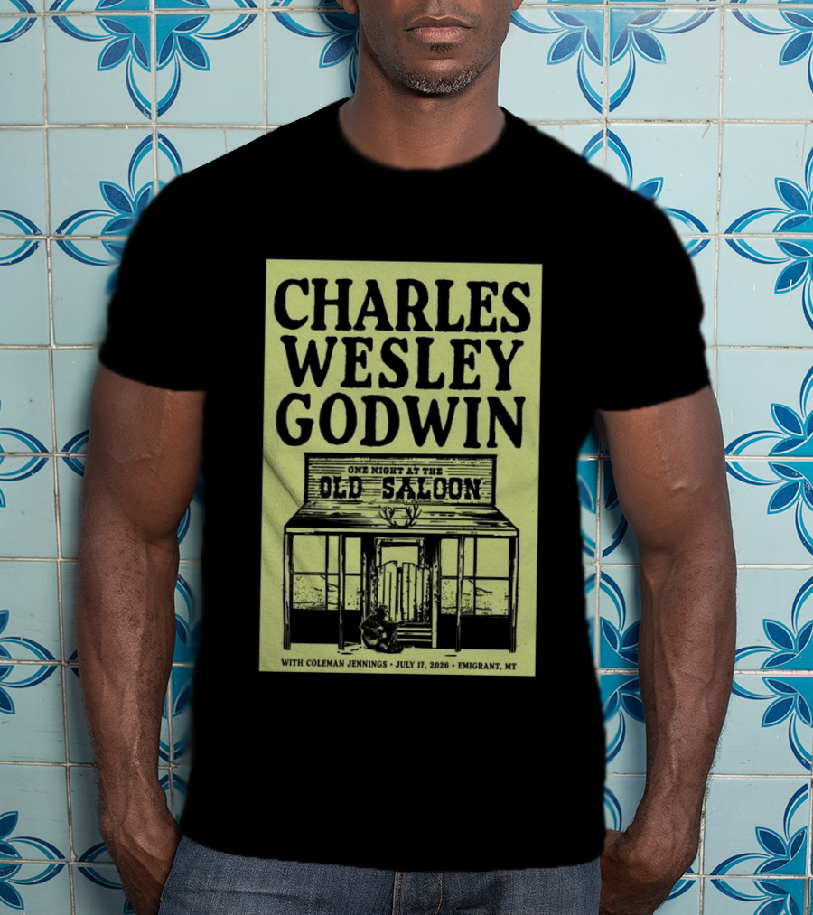 Charles Wesley Godwin One Night At The Old Saloon July 17 2026 Emigrant MT T-Shirt