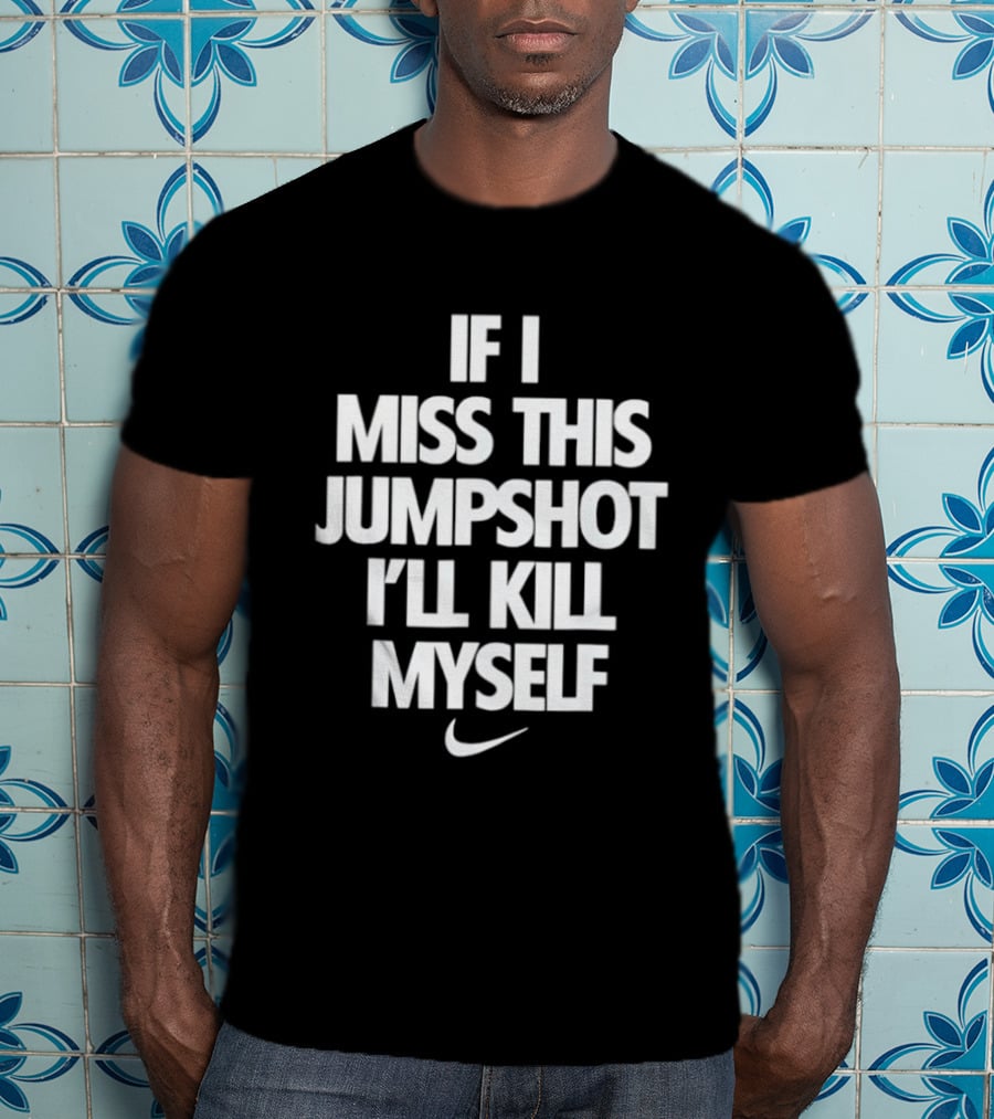 If I Miss This Jumpshot Basketball T-Shirt