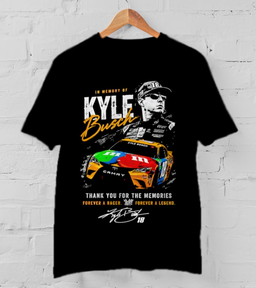 In Memory Of Kyle Busch Thank You For The Memories Forever A Racer Forever A Legend T-Shirt