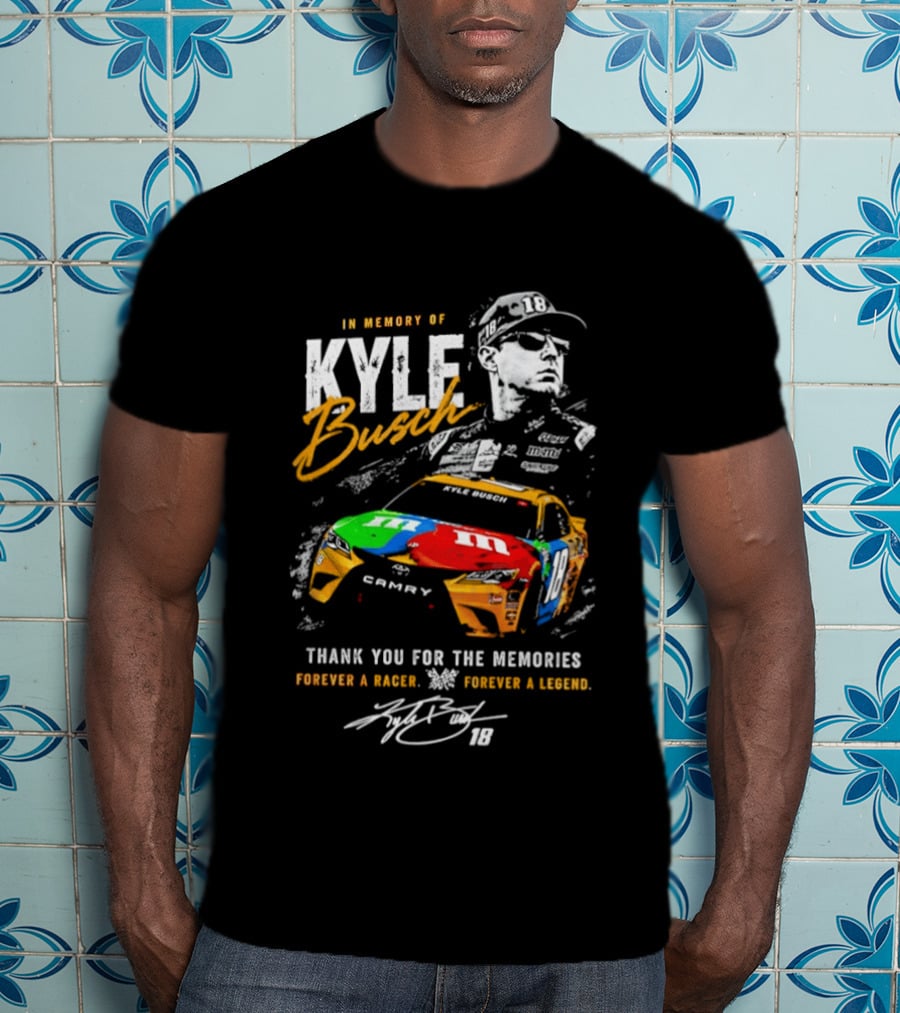 In Memory Of Kyle Busch Thank You For The Memories Forever A Racer Forever A Legend T-Shirt