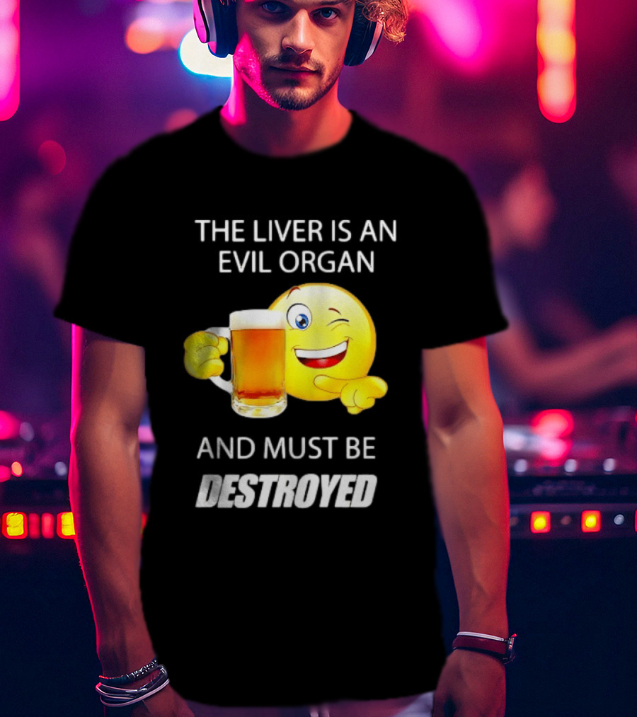 The Liver Is An Evil Organ And Must Be Destroyed Winking Emoji Beer T-Shirt