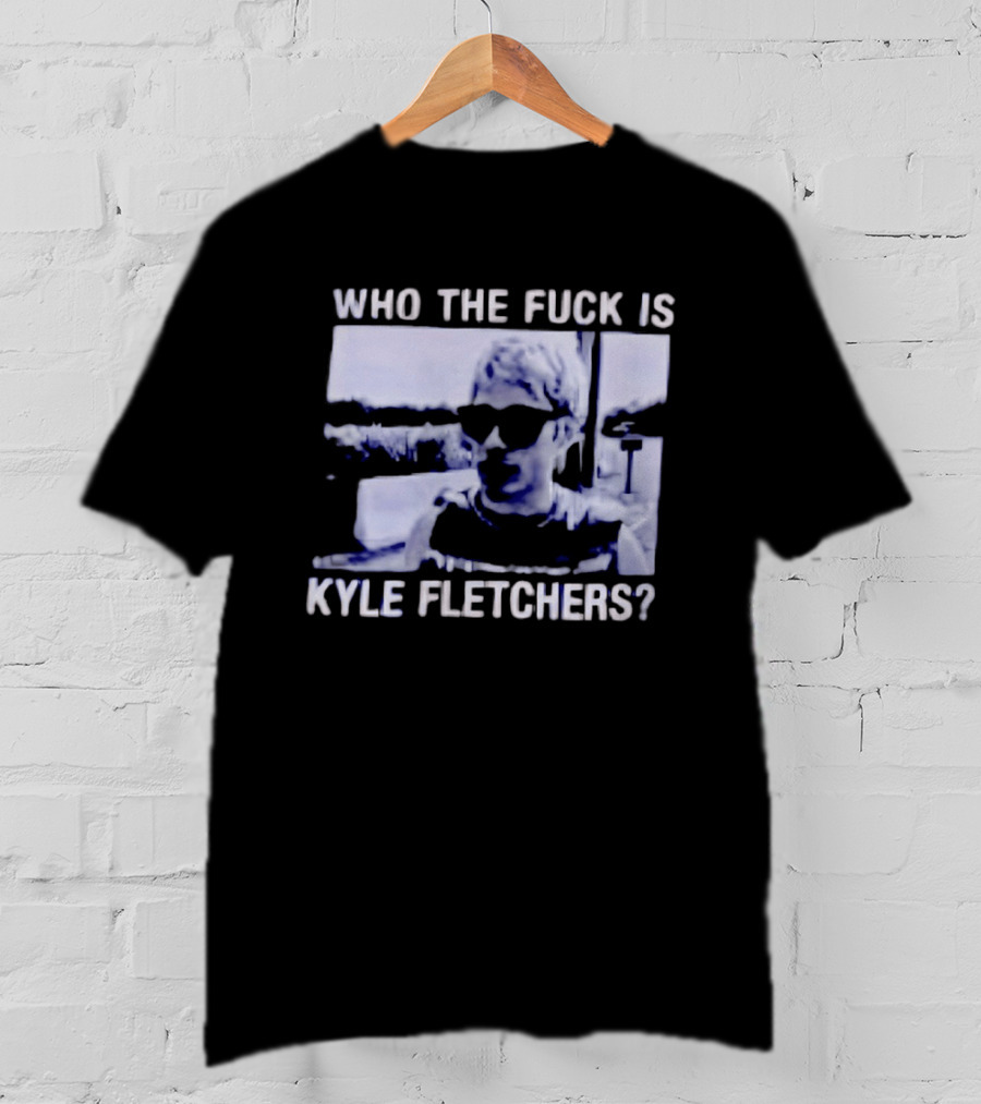 Who The Fuck Is Kyle Fletchers Meme Sunglasses Mystery T-Shirt