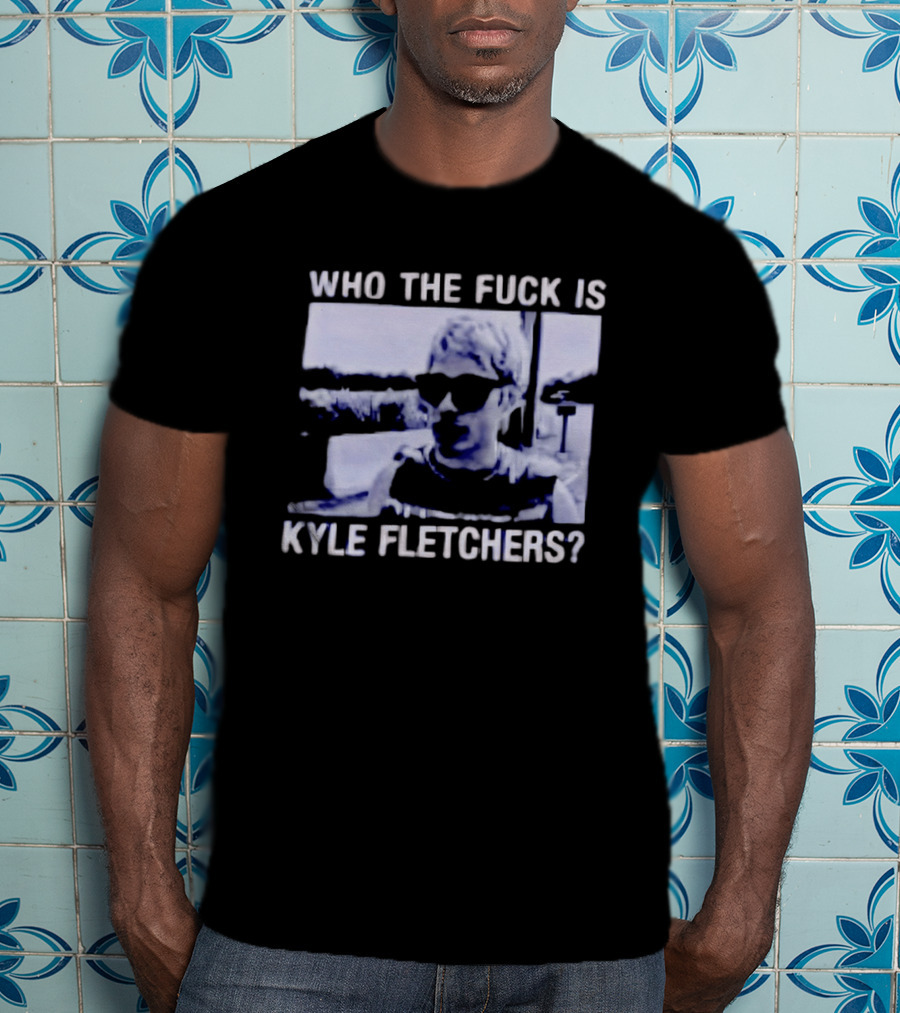 Who The Fuck Is Kyle Fletchers Meme Sunglasses Mystery T-Shirt