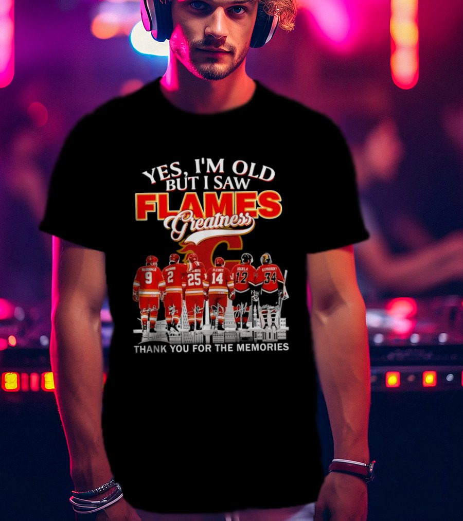 Yes I'm Old But I Saw Flames Greatness Thank You For The Memories T-Shirt