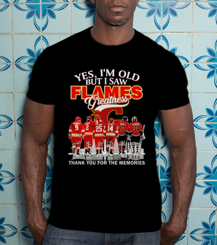 Yes I'm Old But I Saw Flames Greatness Thank You For The Memories T-Shirt