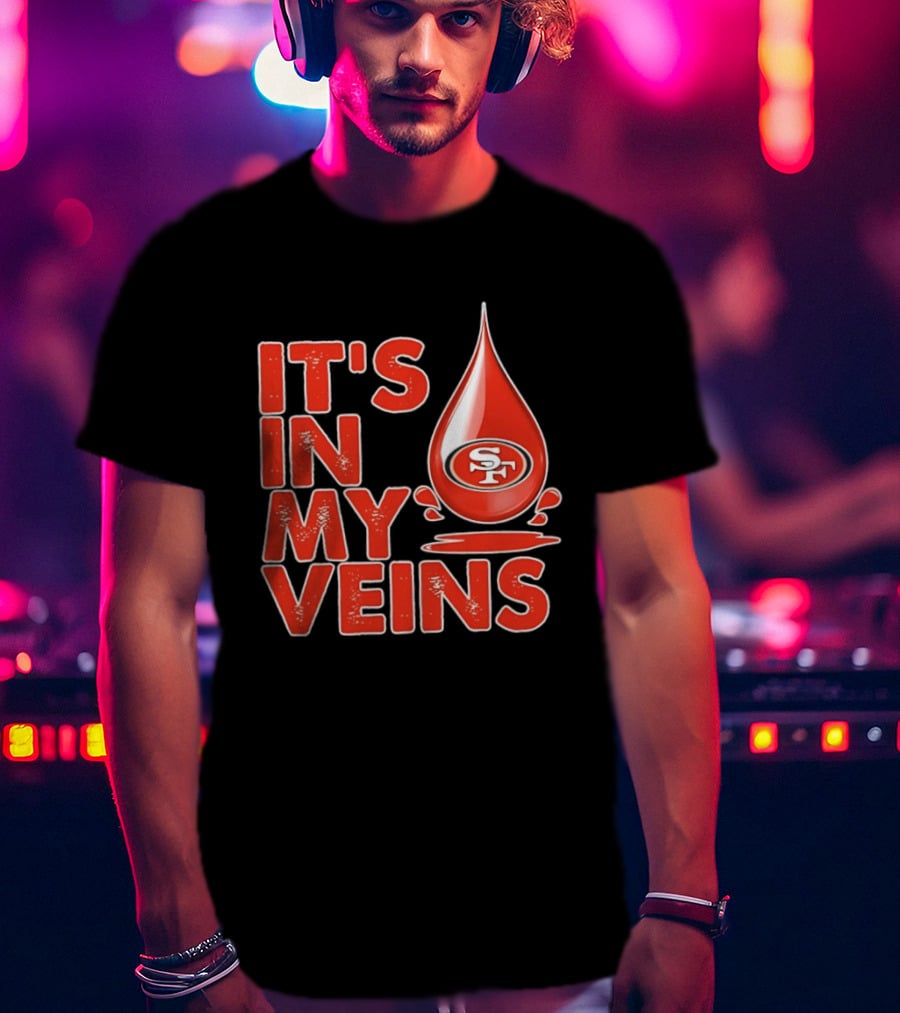 San Francisco 49ers It's In My Veins Football Pride T-Shirt