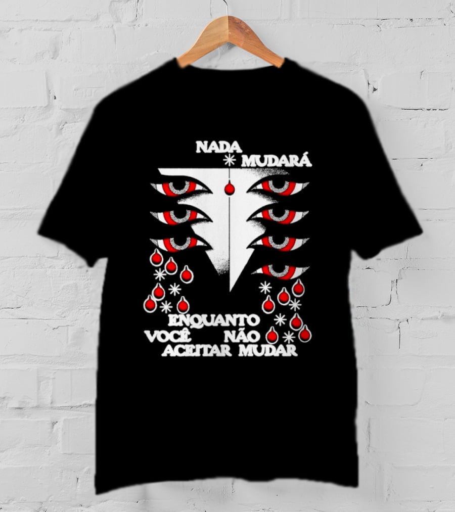 Nada Mudará Enquanto Você Não Aceitar Mudar Olhos E Gotas Mementodie T-Shirt
