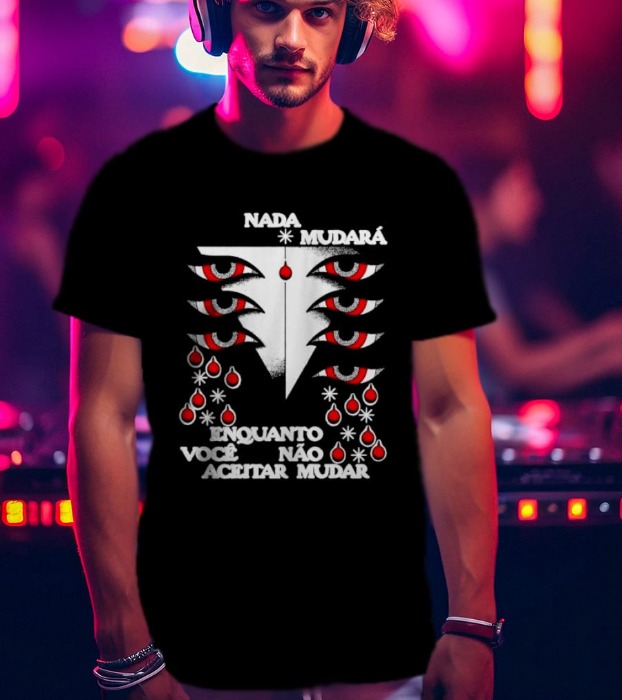 Nada Mudará Enquanto Você Não Aceitar Mudar Olhos E Gotas Mementodie T-Shirt