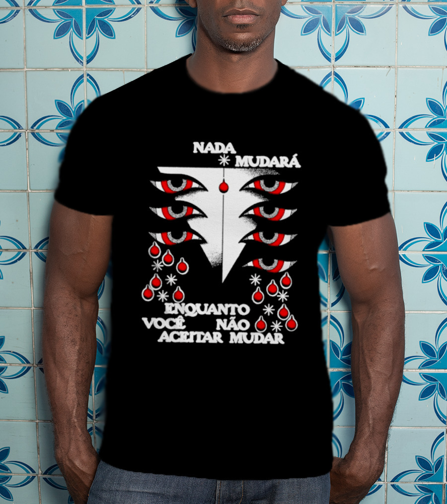 Nada Mudará Enquanto Você Não Aceitar Mudar Olhos E Gotas Mementodie T-Shirt