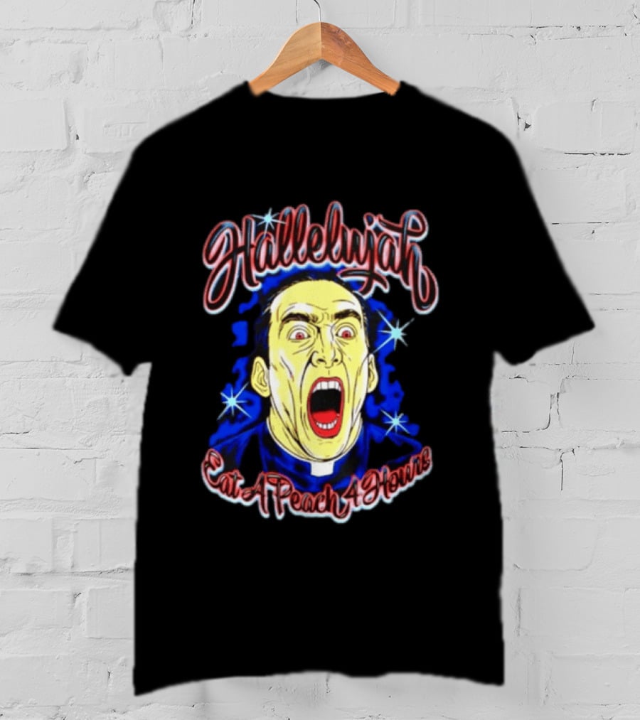 Hallelujah Nicolas Cage Eat A Peach 4 Hours T-Shirt