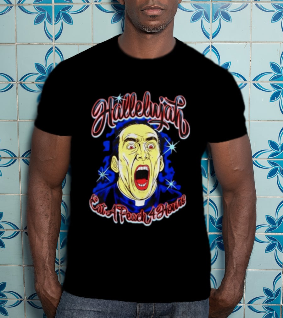 Hallelujah Nicolas Cage Eat A Peach 4 Hours T-Shirt