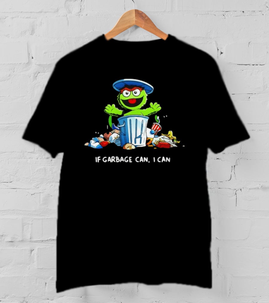 Oscar The Grouch If Garbage Can I Can Motivation T-Shirt