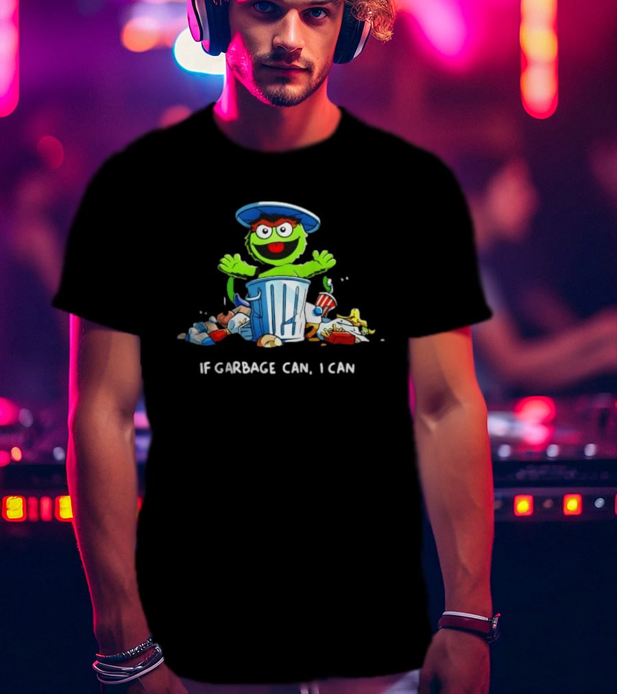 Oscar The Grouch If Garbage Can I Can Motivation T-Shirt