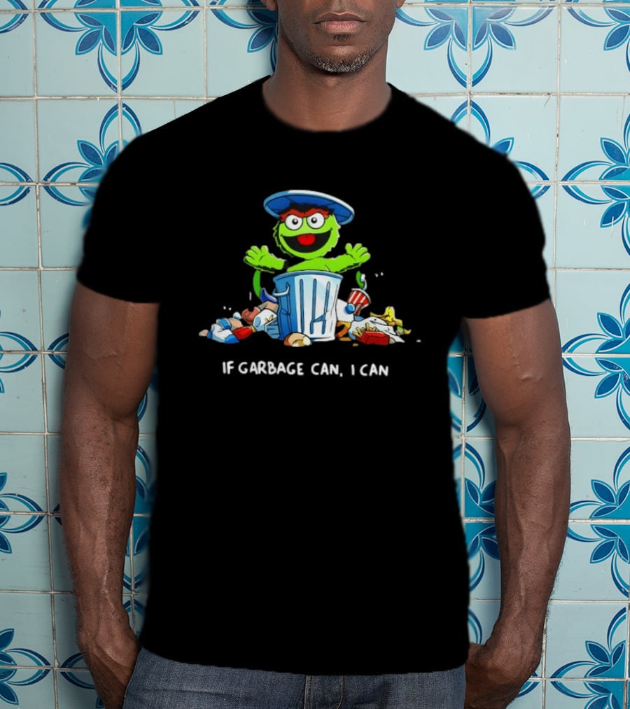 Oscar The Grouch If Garbage Can I Can Motivation T-Shirt