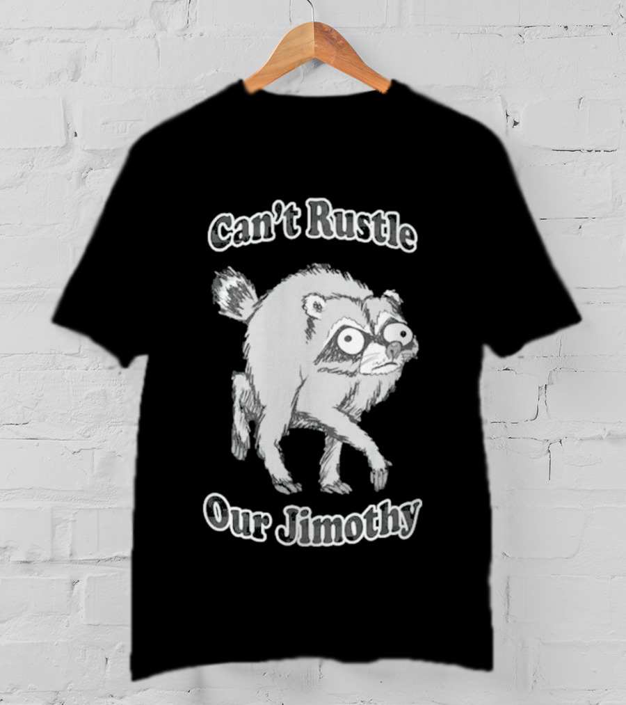 Can't Rustle Our Jimothy Raccoon Funny Sketch T-Shirt