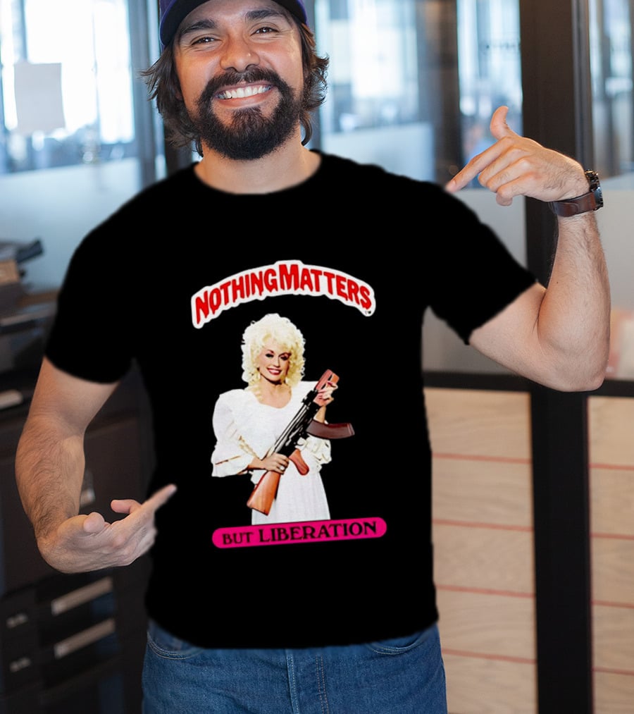 Dolly Parton Nothing Matters But Liberation AK 47 T-Shirt