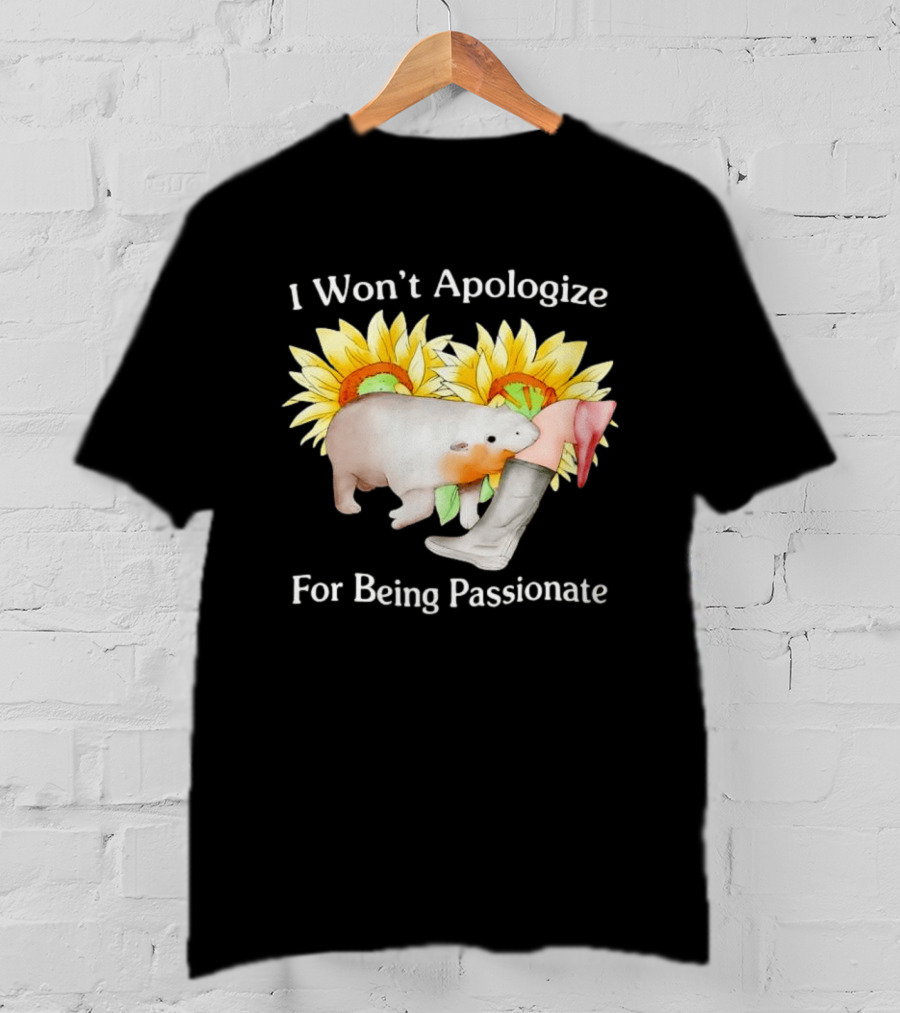 I Won't Apologize For Being Passionate Wombat Sunflowers Boots T-Shirt