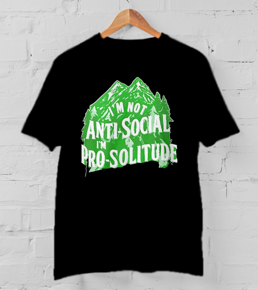 I'm Not Anti Social I'm Pro Solitude Mountain Nature Forest T-Shirt