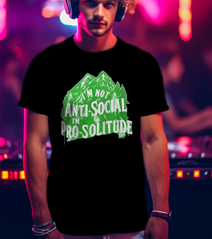 I'm Not Anti Social I'm Pro Solitude Mountain Nature Forest T-Shirt