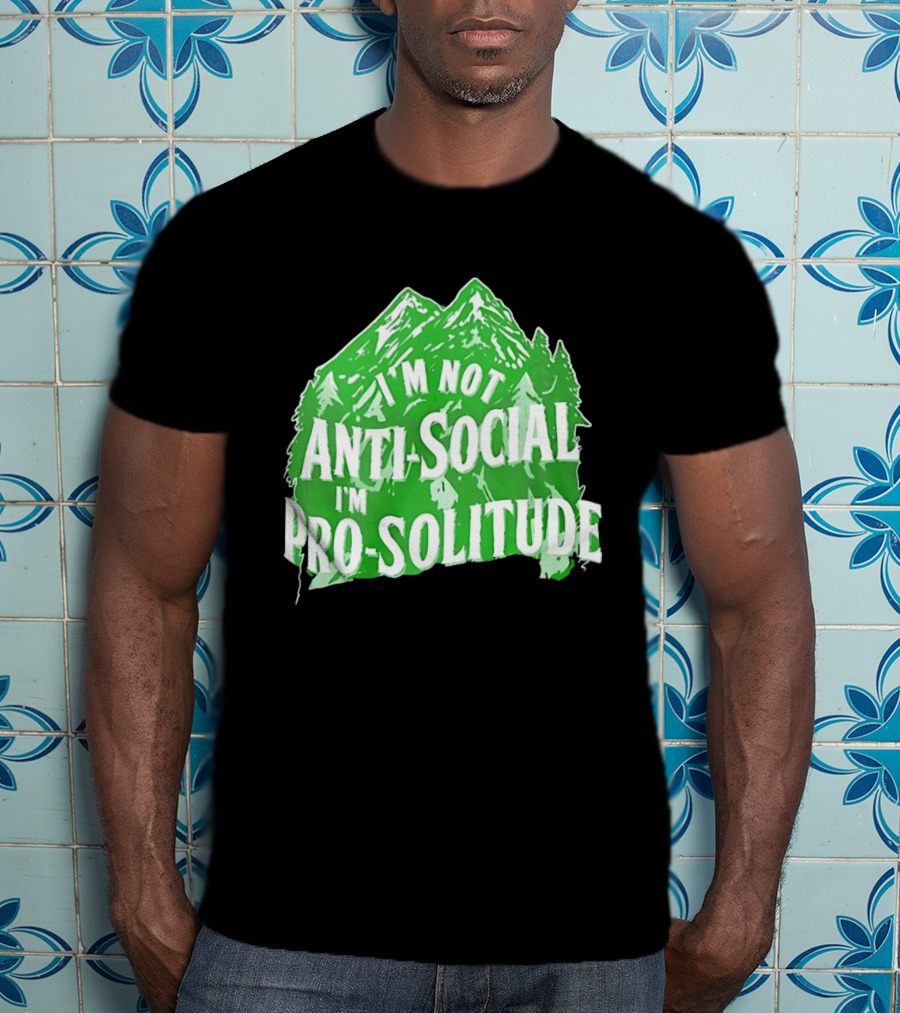 I'm Not Anti Social I'm Pro Solitude Mountain Nature Forest T-Shirt