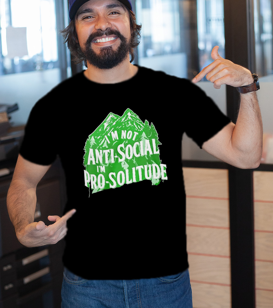 I'm Not Anti Social I'm Pro Solitude Mountain Nature Forest T-Shirt