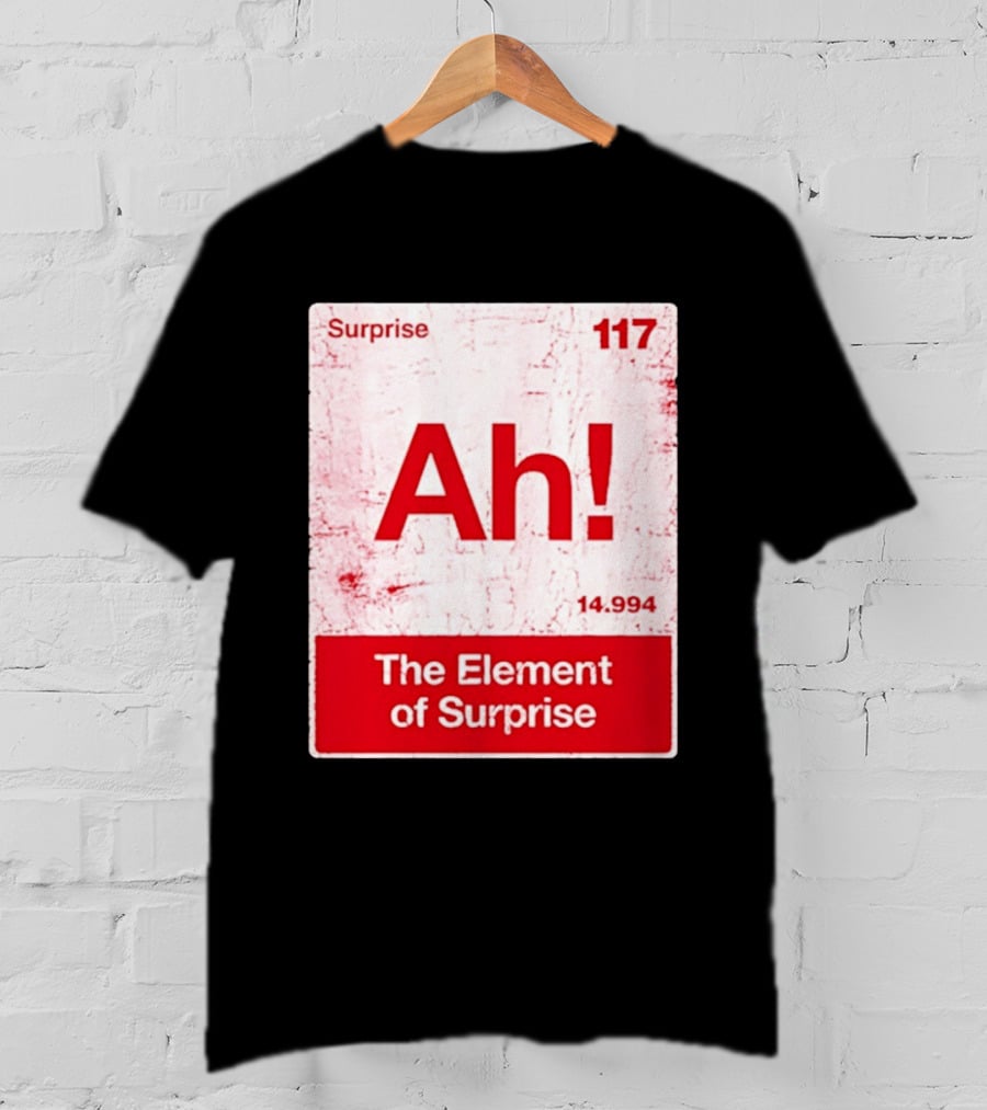 Surprise Ah 117 The Element Of Surprise 14.994 T-Shirt